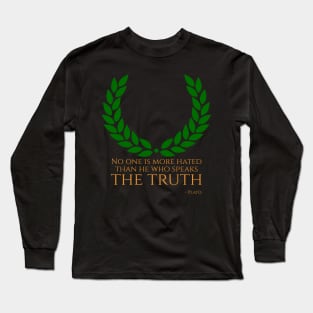 “No one is more hated than he who speaks the truth.” - Plato Long Sleeve T-Shirt